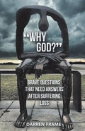 "Why God?": Brave Questions That Need Answers After Suffering Loss - Paperback