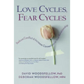 Love Cycles, Fear Cycles: Reduce Conflict and Increase Connection in Your Relationship - Paperback