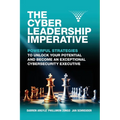 The Cyber Leadership Imperative: Powerful Strategies to Unlock Your Potential and Become an Exceptional Cybersecurity Executive - Paperback
