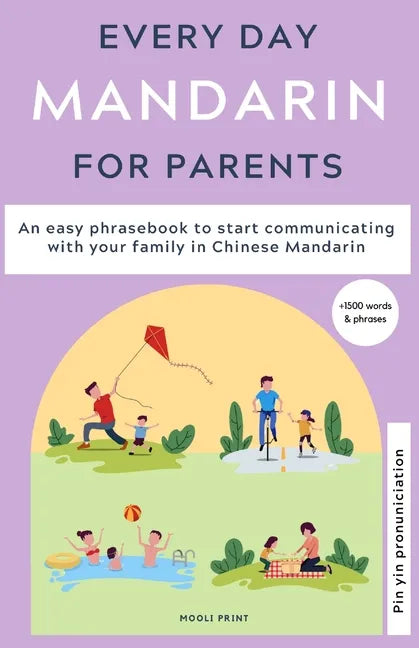 Everyday Mandarin for Parents: An easy phrasebook to start communicating with your family in Mandarin Chinese - Paperback