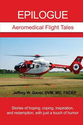 Epilogue: Aeromedical Flight Tales: Stories of hoping, coping, inspiration, and redemption, with just a touch of humor - Paperback