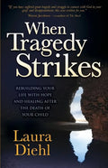 When Tragedy Strikes: Rebuilding Your Life with Hope and Healing After the Death of Your Child - Paperback
