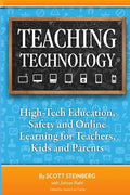 Teaching Technology: High-Tech Education, Safety and Online Learning for Teachers, Kids and Parents - Paperback