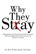 Why They Stay: Helping Parents and Church Leaders Make Investments That Keep Children and Teens Connected to the Church for a Lifetim - Paperback