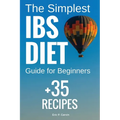 The Simplest IBS Diet Guide for Beginners + 35 Recipes: Low FODMAP Diet: What to Do and What to Avoid - Paperback