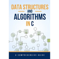 Data Structures and Algorithms in C: A Comprehensive Guide - Paperback