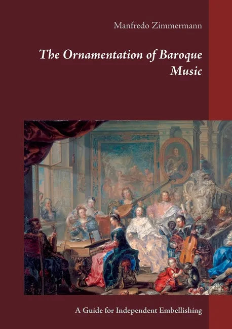 The Ornamentation of Baroque Music: A Guide for Independent Embellishing - Paperback