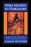 From Madrid to Purgatory: The Art and Craft of Dying in Sixteenth-Century Spain - Paperback