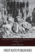 Forty Years a Fur Trader on the Upper Missouri: Volume 1 of 2 - Paperback
