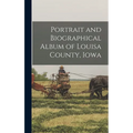 Portrait and Biographical Album of Louisa County, Iowa - Hardcover