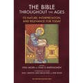 The Bible Throughout the Ages: Its Nature, Interpretation, and Relevance for Today - Paperback