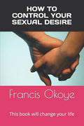 How to control your sexual desire: This book will change your life - Paperback