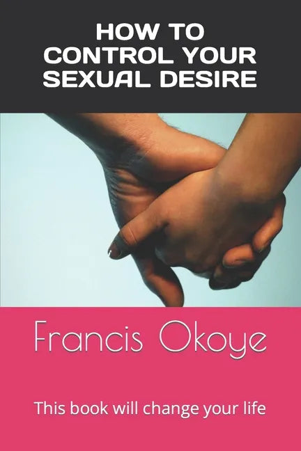 How to control your sexual desire: This book will change your life - Paperback