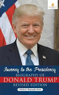 Journey to the Presidency: Biography of Donald Trump Revised Edition Children's Biography Books - Hardcover