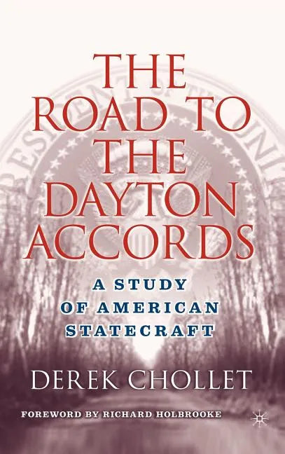 The Road to the Dayton Accords: A Study of American Statecraft - Hardcover