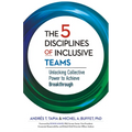 The 5 Disciplines of Inclusive Teams: Unlocking Collective Power to Achieve Breakthrough - Hardcover