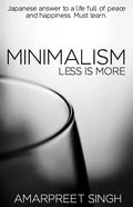 Minimalism - Less is more: A must learn Japanese answer to a life full of peace and happiness. - Paperback