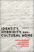 Identity, Hybridity and Cultural Home: Chinese Migrants and Diaspora in Multicultural Societies - Paperback