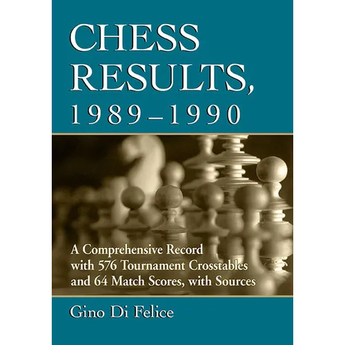 Chess Results, 1989-1990: A Comprehensive Record with 576 Tournament Crosstables and 64 Match Scores, with Sources - Paperback