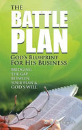 The Battle Plan: God's Blueprint for His Business: Bridging the Gap between Your Plan & God's Will - Hardcover