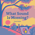 What Sound Is Morning? - Hardcover