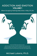 ADDICTION AND EMOTION Volume 1: When Escaping Feelings Becomes a Way of Life - Paperback