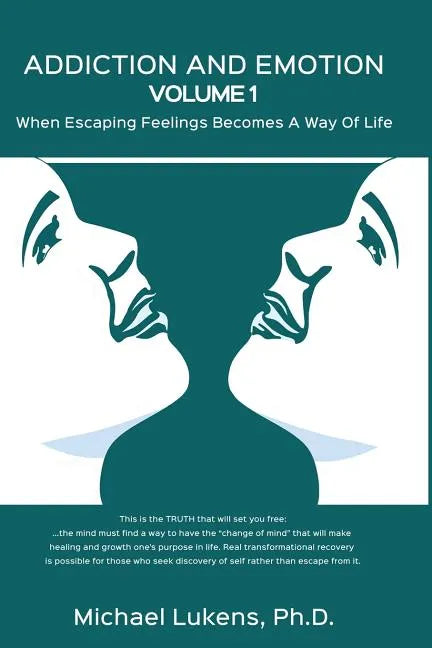 ADDICTION AND EMOTION Volume 1: When Escaping Feelings Becomes a Way of Life - Paperback