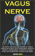 Vagus Nerve: Activate the Healing Power of Vagus Nerve with Self Help Exercises. Reduce Anxiety, Depression, Chronic Illness, Ptsd, - Paperback