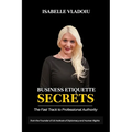 Business Etiquette Secrets: The Fast Track To Professional Authority - Paperback