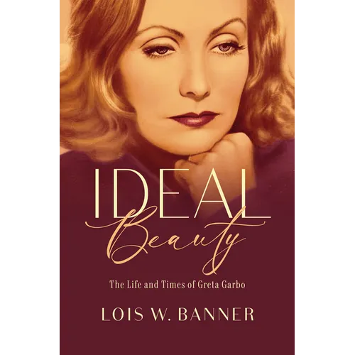 Ideal Beauty: The Life and Times of Greta Garbo - Hardcover