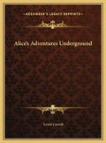Alice's Adventures Underground - Hardcover