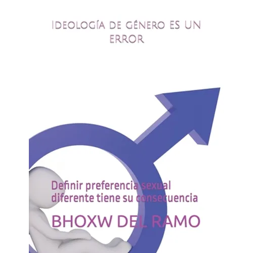 Ideología de género es un error: Definir preferencia sexual diferente tiene su consecuencia - Paperback