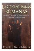 Las catacumbas romanas: Historia y legado de los cementerios más famosos de la antigua Roma - Paperback