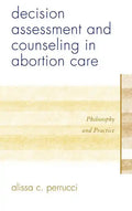 Decision Assessment and Counseling in Abortion Care: Philosophy and Practice - Hardcover