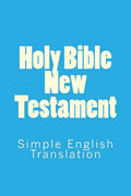 Holy Bible New Testament: Simple English Translation - Paperback