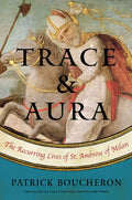 Trace and Aura: The Recurring Lives of St. Ambrose of Milan - Hardcover