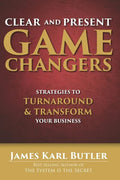 Clear and Present Game Changers: Strategies to Turnaround and Transform Your Business - Paperback