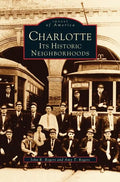 Charlotte: Its Historic Neighborhoods - Hardcover