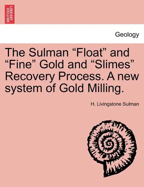 The Sulman Float and Fine Gold and Slimes Recovery Process. a New System of Gold Milling. - Paperback