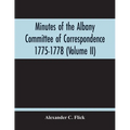 Minutes Of The Albany Committee Of Correspondence 1775-1778; Minutes Of The Schenectady Committee 1775-1779 And Index (Volume Ii) - Paperback