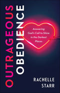 Outrageous Obedience: Answering God's Call to Shine in the Darkest Places - Paperback