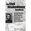 The Civil Disobedience Handbook: A Brief History and Practical Advice for the Politically Disenchanted - Paperback