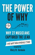 The Power of Why 27 Musicians Captured the Lead: And Why You Should Too - Paperback