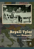 Royall Tyler and Hungary: An American in Europe and the Crisis Years 1918-1953 - Hardcover