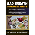 Bad Breath Permanent Remedy: "Say Goodbye to Halitosis" Your Comprehensive modern proven Guide Book on Overcoming Bad Breath in both Kids and Adult - Paperback
