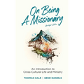 On Being a Missionary (Abridged): An Introduction to Cross-Cultural Life and Ministry - Hardcover