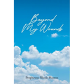 Beyond My Wounds - Paperback