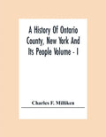 A History Of Ontario County, New York And Its People Volume - I - Paperback