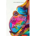 Birthing Your Destiny - Paperback