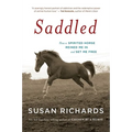 Saddled: How a Spirited Horse Reined Me in and Set Me Free - Paperback